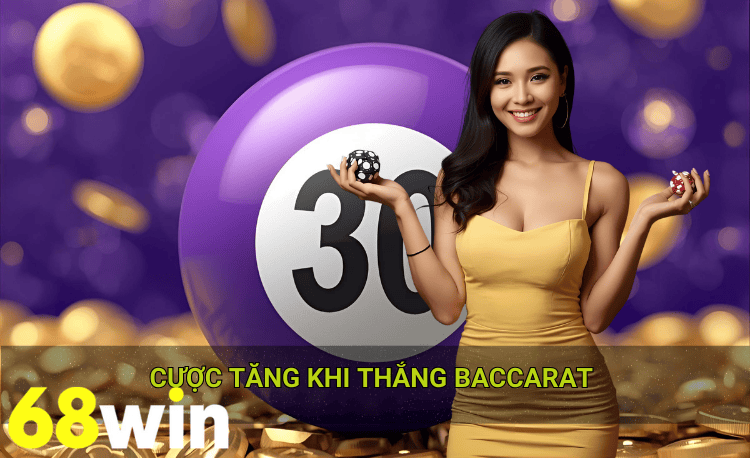 Cược tăng khi thắng baccarat 68win