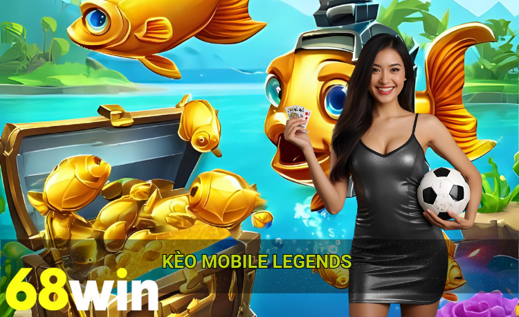 kèo mobile legends 68win